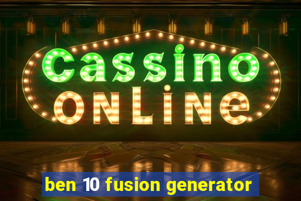 ben 10 fusion generator